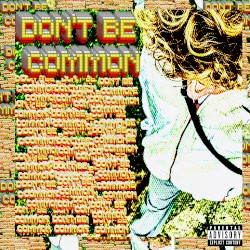 DON'T BE COMMON