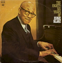 The Eighty-Six Years Of Eubie Blake