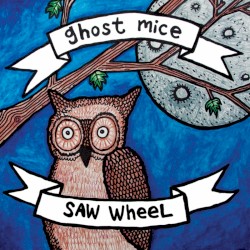 Ghost Mice / Saw Wheel