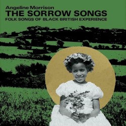 The Sorrow Songs: Folk Songs of the Black British Experience