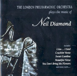 The London Philharmonic Orchestra Plays the the Music of Neil Diamond