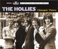 Changin' Times: The Complete Hollies ● January 1969 - March 1973