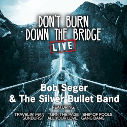 Don’t Burn Down the Bridge (live)