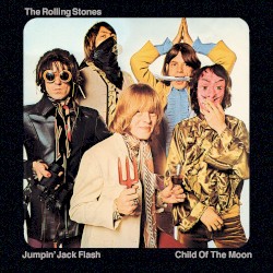 Jumpin’ Jack Flash / Child of the Moon