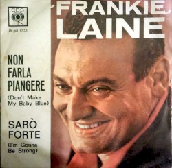 Non Farla Piangere (Don't Make My Baby Blue) / Sarò Forte (I'm Gonna Be Strong)