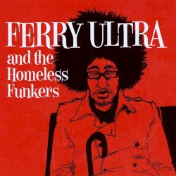 Ferry Ultra and the Homeless Funkers
