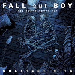Greatest Hits: Believers Never Die