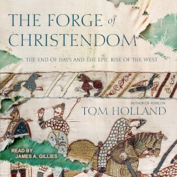 The Forge of Christendom: The End of Days and the Epic Rise of the West