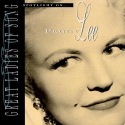 Great Ladies of Song Spotlight on ... Peggy Lee