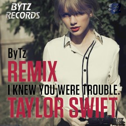 I Knew You Were Trouble (ByTz remix)