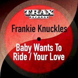 Baby Wants to Ride / Your Love