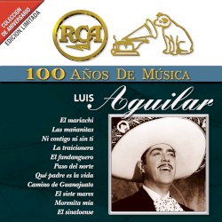 RCA: 100 años de música: Luis Aguilar