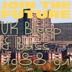 Join the Future: UK Bleep & Bass 1988-91