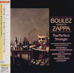 Boulez Conducts Zappa: The Perfect Stranger