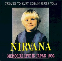 1992-02-14: Tribute to Kurt Cobain, Volume 1: Live Memorial in Japan: Kokusai Koryu Center, Osaka, Japan