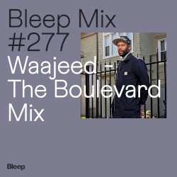 Bleep Mix 277: Waajeed, The Boulevard