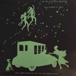 I'm on Jupiter Waving My Arms at You: Earl Greyhound Live at the Calhoun School