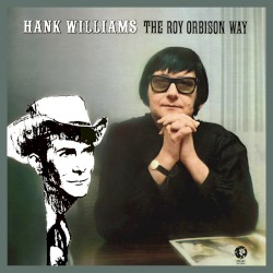 Hank Williams the Roy Orbison Way