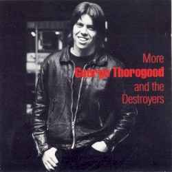 More George Thorogood and the Destroyers