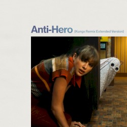 Anti‐Hero (Kungs remix extended version)