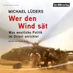 Wer den Wind sät: Was westliche Politik im Orient anrichtet
