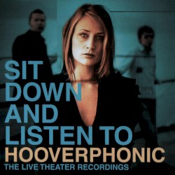 Sit Down and Listen to Hooverphonic: The Live Theater Recordings