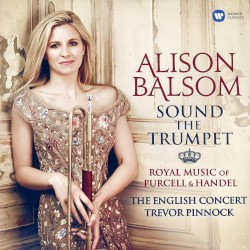 Sound the Trumpet: Royal Music of Purcell and Handel
