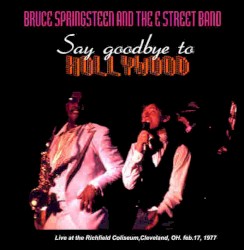 Say Goodbye to Hollywood: Live at the Richfield Coliseum, Cleveland, OH. Feb. 17, 1977