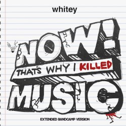 NOW THAT'S WHY I KILLED MUSIC