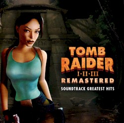 Tomb Raider I•II•III Remastered: Original Soundtrack