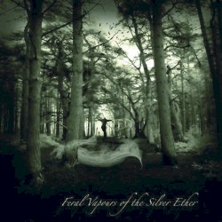Feral Vapours of the Silver Ether