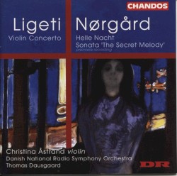 Ligeti: Violin Concerto / Nørgård: Helle Nacht / Sonata "The Secret Melody"
