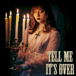 Tell Me It's Over