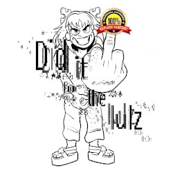 did it for the lulz