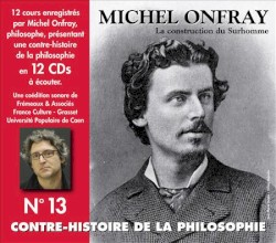 Contre-histoire de la Philosophie, Volume 13 : La Construction du Surhomme