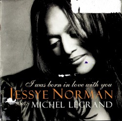 I Was Born in Love With You: Jessye Norman Sings Michel Legrand