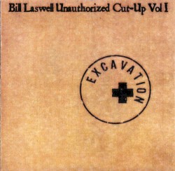 Excavation: Unauthorized Cut-Up Volume 1