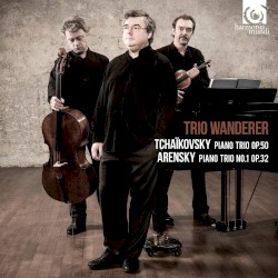 Tchaïkovsky: Piano Trio op. 50 / Arensky: Piano Trio no. 1 op. 32