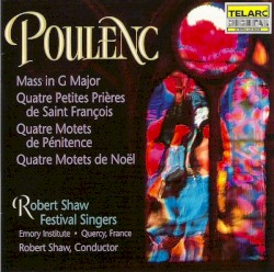 Mass in G major / Quatre Petites PriÚres de Saint François / Quatre Motets de Pénitence / Quatre Motets de Noël