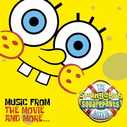The SpongeBob SquarePants Movie: Music From the Movie and More…