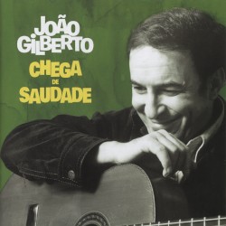 Chega de Saudade / Orfeo do Carnaval / O amor, o sorriso e a flor / João Gilberto