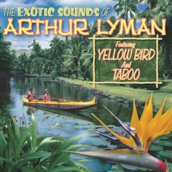 The Exotic Sounds of Arthur Lyman