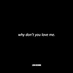 Why Don’t You Love Me