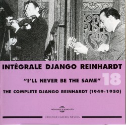 Intégrale Django Reinhardt, Vol. 18 : “I’ll Never Be the Same” 1949–1950
