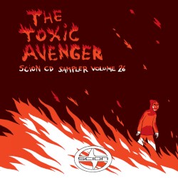 Scion CD Sampler, Volume 26: The Toxic Avenger