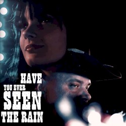 Have You Ever Seen the Rain