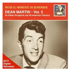 Musical Moments to Remember: Dean Martin, Vol. 3: An Italian Songbook & All American Classics