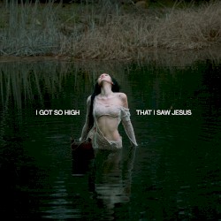 I Got So High That I Saw Jesus