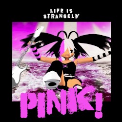 LIFE IS STRANGELY PINK!