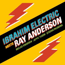 Ibrahim Electric Meets Ray Anderson